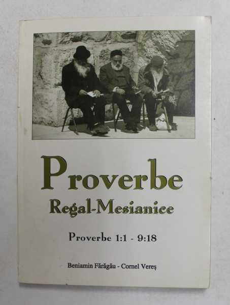 PROVERBE REGAL - MESIANICE , PROVERBE 1: 1 - 9 : 18 de BENIAMIN FARAGAU si CORNEL VERES , 1996