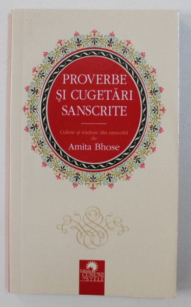 PROVERBE SI CUGETARI SANSCRITE , culese si traduse de AMITA BHOSE , 2012