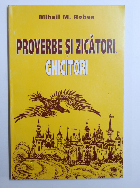 PROVERBE SI ZICATORI de MIHAIL M . ROBEA , 1998