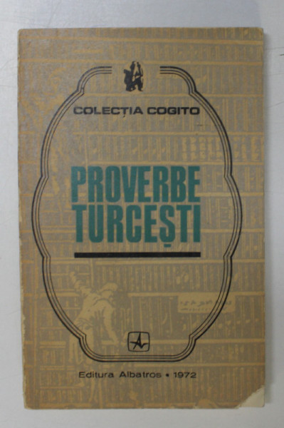 PROVERBE TURCESTI , antologie de A. BAUBEC si N. CONSTANTINESCU , 1972