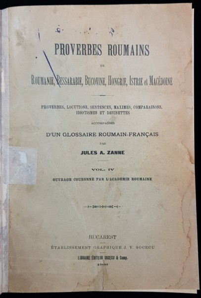 PROVERBELE ROMANILOR DIN ROMANIA, BASARABIA, BUCOVINA, UNGARIA, ISTRIA SI MACEDONIA de IULIU A. ZANNE, VOL. IV - BUCURESTI, 1900