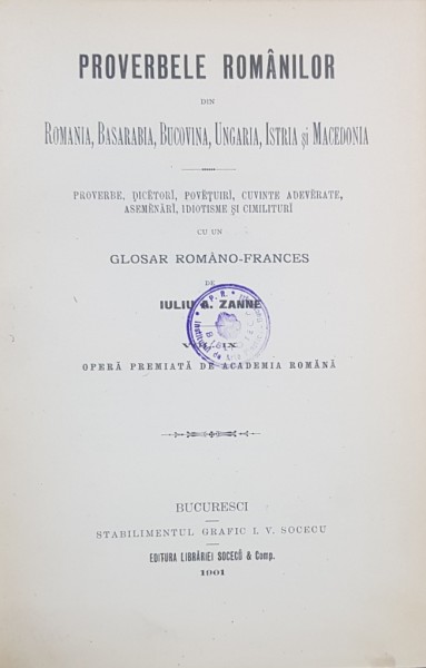 PROVERBELE ROMANILOR DIN ROMANIA, BASARABIA, BUCOVINA, UNGARIA, ISTRIA SI MACEDONIA de IULIU A. ZANNE, VOL IX  1901