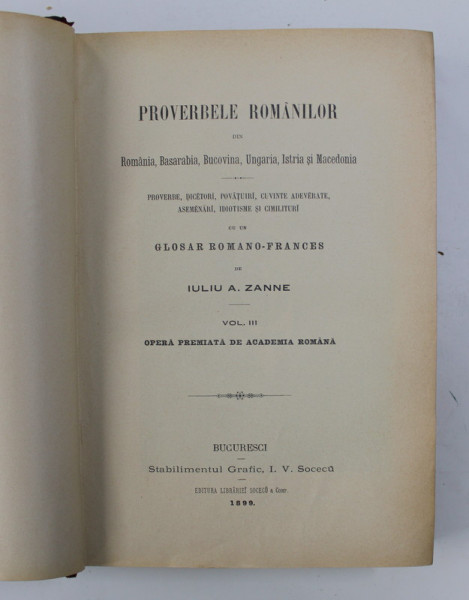 PROVERBELE ROMANILOR DIN ROMANIA, BASARABIA, BUCOVINA, UNGARIA, ISTRIA SI MACEDONIA de IULIU A. ZANNE, volumul III ,1899