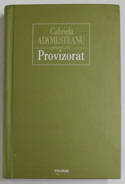 PROVIZORAT , roman de GABRIELA ADAMESTEANU , 2010 *DEDICATIE , * MINIMA UZURA