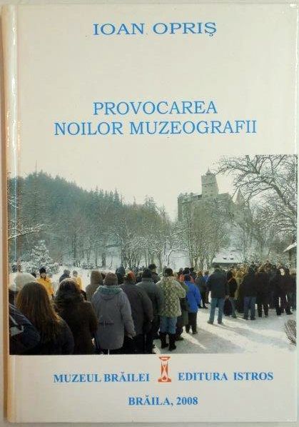 PROVOCAREA NOILOR MUZEOGRAFII de IOAN OPRIS , 2008