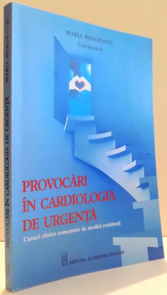 PROVOCARI IN CARDIOLOGIA DE URGENTA de MARIA DOROBANTU , 2013