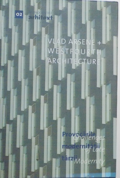 PROVOCARILE MODERNITATII TARZII, VLAD ARSENE, WESTFOURTH ARCHITECTURE, 2007