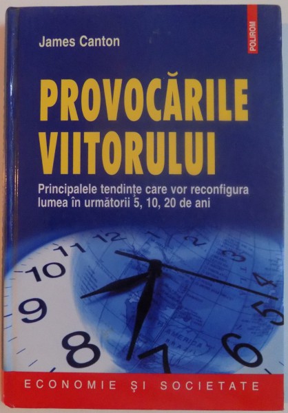 PROVOCARILE VIITORULUI , PRINCIPALELE TENDINTE CARE VOR RECONFIGURA LUMEA IN URMATORII 5,10, 20 DE ANI de JAMES CANTON , 2010