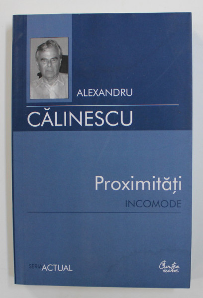 PROXIMITATI INCOMODE de ALEXANDRU CALINESCU , 2007 * PREZINTA SUBLINIERI CU CREIONUL