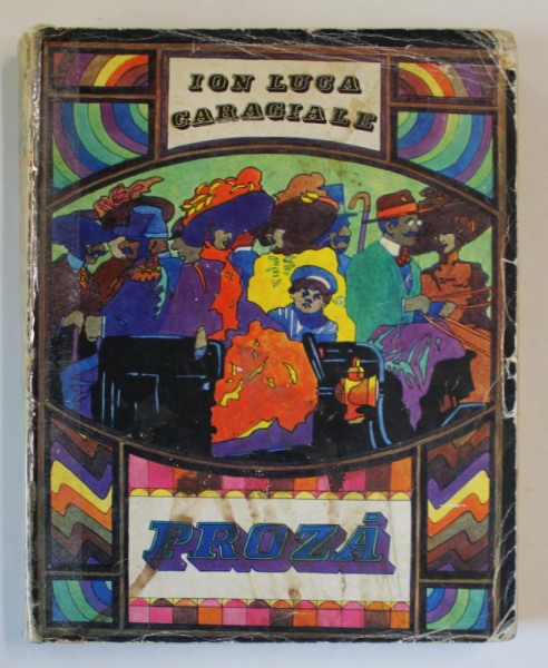PROZA de ION LUCA CARAGIALE , ILUSTRATII de IACOB DESIDERIU , 1971 ,COTOR LIPIT CU SCOCI , LIPSA FRAGMENT COPERTA SPATE