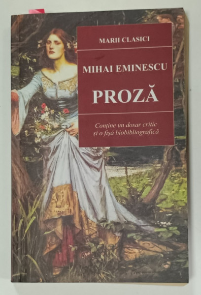 PROZA de MIHAI EMINESCU , contine un dosar critic si o fisa biobliografica , 2018
