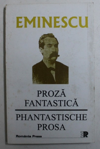 PROZA FANTASTICA de MIHAI EMINESCU , EDITIE BILINGVA ROMANA - GERMANA , 1999