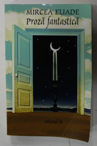 PROZA  FANTASTICA de MIRCEA ELIADE , VOLUMUL II , 2014, COPERTA CU URMA DE UZURA