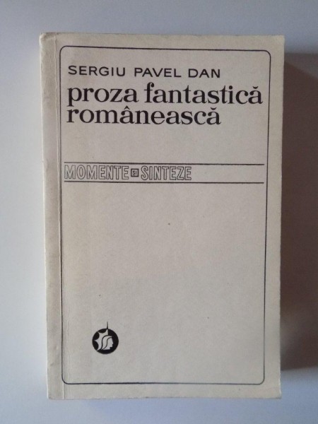 PROZA FANTASTICA ROMANEASCA de SERGIU PAVEL DAN , 1975