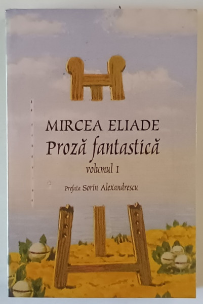 PROZA FANTASTICA , VOLUMUL I , EDITIA A II - A de MIRCEA ELIADE , 2025