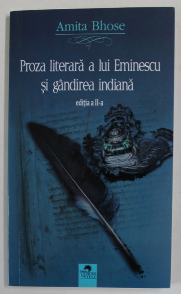 PROZA LITERARA A LUI EMINESCU SI GANDIREA INDIANA de AMITA BHOSE , 2015 , EDITIA A II-A