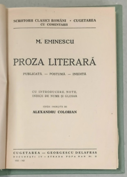 PROZA LITERARA de MIHAI EMINESCU , PUBLICATA , POSTUMA , INEDITA , editie ingrijita de ALEXANDRU CORIOLAN , 1943