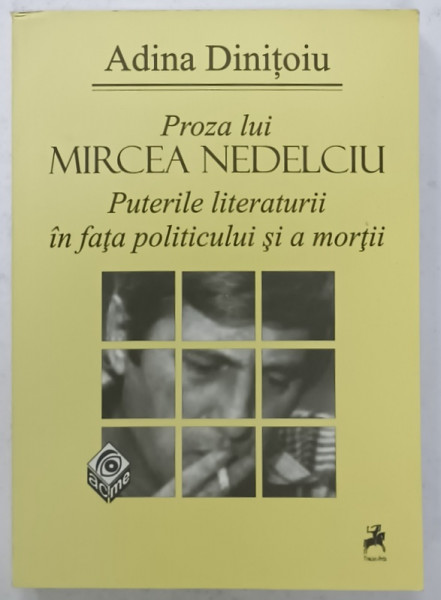 PROZA LUI MIRCEA NEDELCIU , PUTERILE LITERATURII IN FATA POLITICULUI SI A MORTII de ADINA DINITOIU , 2011