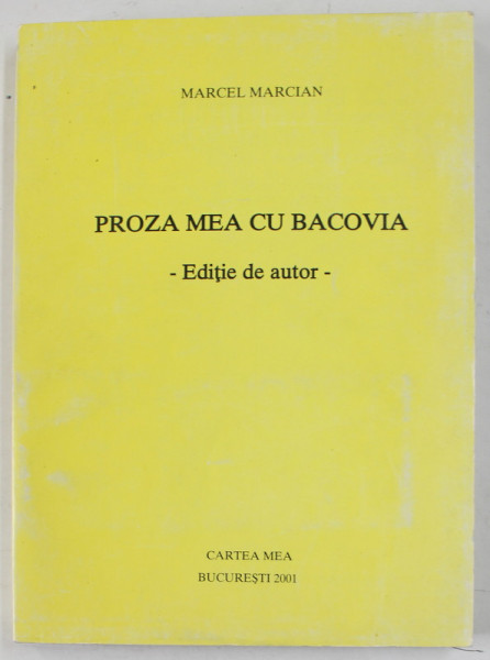 PROZA MEA CU BACOVIA , EDITIE DE AUTOR de MARCEL MARIAN , 2001