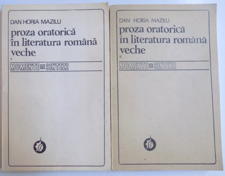 PROZA ORATORICA IN LITERATURA ROMANA VECHE VOL. I - II de DAN HORIA MAZILU , 1986, DEDICATIE*