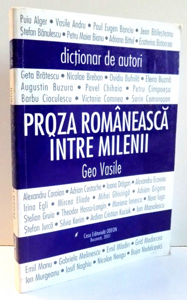 PROZA ROMANEASCA INTRE MILENII, DICTIONAR DE AUTORI de GEO VASILE , 2001