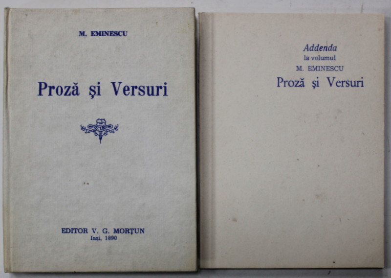 PROZA SI VERSURI de M. EMINESCU 1890 , EDITIE ANASTATICA , RETIPARITA 1990, SI ADDENDA AL VOLUM , APARUTE 1990 , 2 CARTI