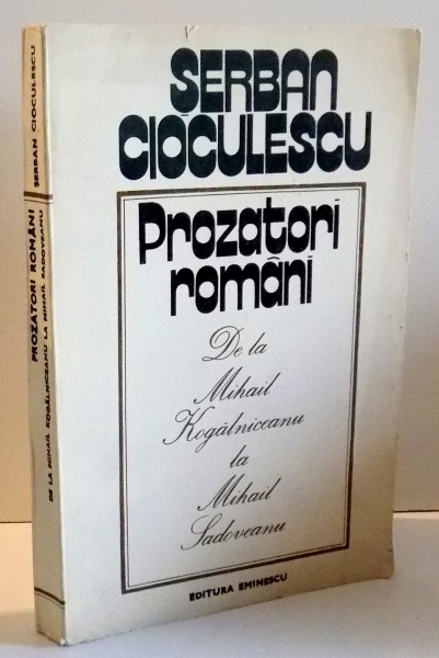 PROZATORI ROMANI DE LA MIHAIL KOGALNICEANU LA MIHAIL SADOVEANU de SERBAN CIOCULESCU , 1977 , DEDICATIE*