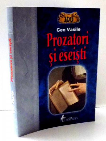 PROZATORI SI ESEISTI de GEO VASILE , 2008