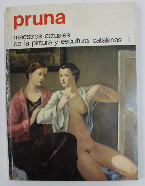 PRUNA - MAESTROS ACTUALES DE LA PINTURA Y ESCULTURA CATALANAS , ANII '70