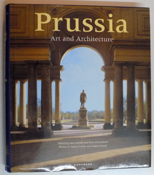PRUSSIA , ART AND ARCHITECTURE EDITED by GERT STREIDT , PETER FEIERABEND , 1999