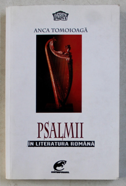 PSALMII IN LITERATURA ROMANA  - MODERNA SI POSTMODERNA de ANCA TOMOIOAGA , 2015