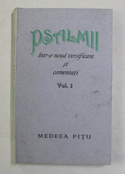 PSALMII , INTR - O NOUA VERSIFICARE SI COMENTATI , VOLUMUL I de MEDEEA PITU , 1997