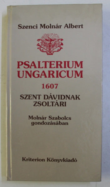 PSALTERIUM UNGARICUM 1607 - SZENCI MOLNAR ALBERT , editie de  MOLNAR SZABOLCS , 1996 , DEDICATIE + SCRISOARE *