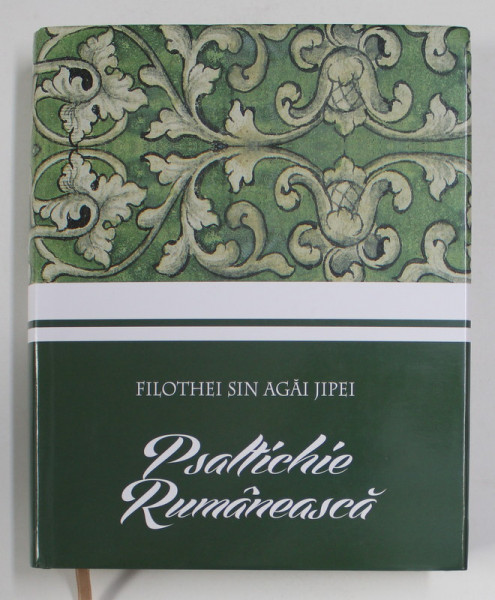PSALTICHIE ROMANESCA de FILOTHEI SIN AGAI JIPEI , EDITIE FACSIMILA DUPA MANUSCRISUL  ROMANESC ,coordonator GABRIELA DUMITRESCU , 2019