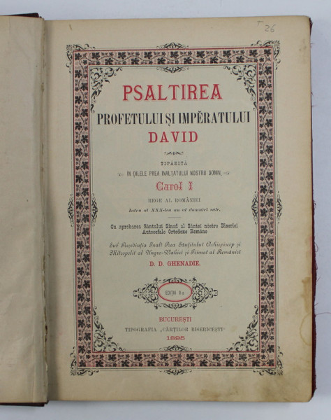 PSALTIREA PROFETULUI SI IMPERATULUI DAVID , TIPARITA IN ZILELE PREA INALTATULUI NOSTRU DOMN , CAROL I , de MITROPOLITUL PRIMAT AL ROMANIEI D.D.D GHENADIE , 1895 , PREZINTA PETE SI HALOURI DE APA *