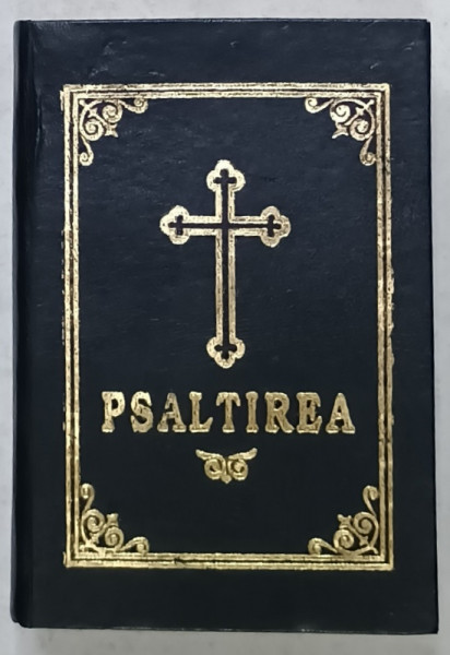 PSALTIREA PROOROCULUI SI IMPARATULUI DAVID , CU BINECUVANTAREA P.S. JUSTINIAN , EPISCOPUL SATMARULUI SI MARAMURESULUI , ANII '90