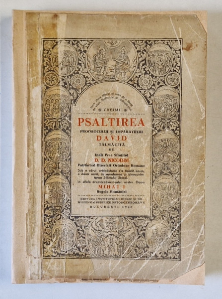 PSALTIREA PROOROCULUI SI IMPARATULUI DAVID TALMACITA de D. D. NICODIM , in zilele dreptcredinciosului nostru domn MIHAI I , 1943