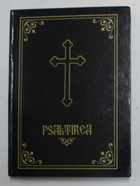 PSALTIREA PROOROCULUI SI IMPARATULUI DAVID -  TIPARITA CU BINECUVANTAREA PREASFINTITULUI IUSTINIAN AL MARAMURESULUI SI SATMARULUI