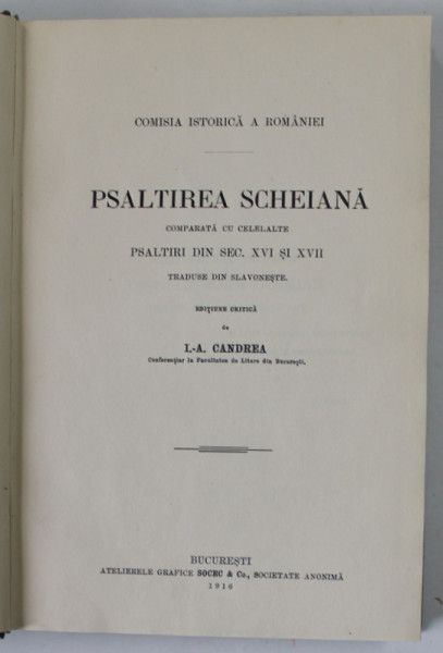 PSALTIREA SCHEIANA COMPARATA CU CELALATE PSALTIRI DIN SEC. XVI si XVII , editiune critica de I. - A. CANDREA , 1916