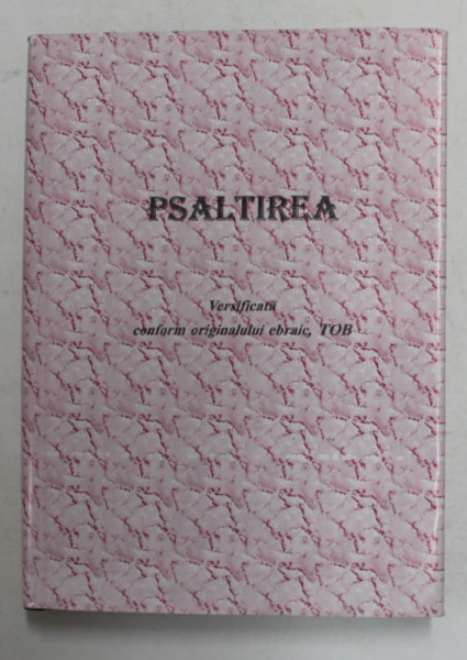 PSALTIREA - TEXT VERIFICAT CONFORM ORIGINALULUI EBRAIC - TOB - , traducere de TERTULIAN  LANGA , 2000
