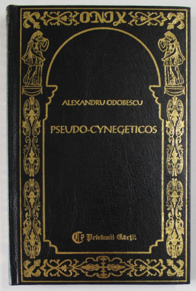PSEUDO - CYNEGETICOS de ALEXANDRU ODOBESCU , 2001 , EDITURA PRIETENII CARTII