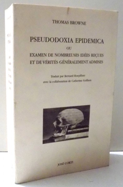 PSEUDODOXIA EPIDEMICA OU EXAMEN DE NOMBREUSES IDEES RECUES ET DE VERITES GENERALEMENT ADMISES par THOMAS BROWNE , 2004