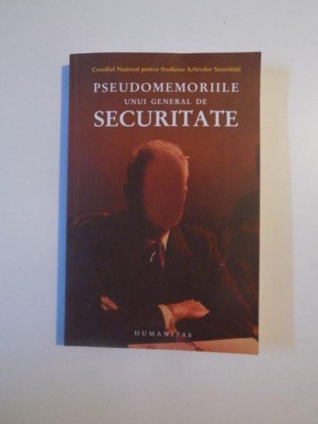 PSEUDOMEMORIILE UNUI GENERAL DE SECURITATE de CRISTINA ANISESCU , SILVIU B. MOLDOVAN , 2007