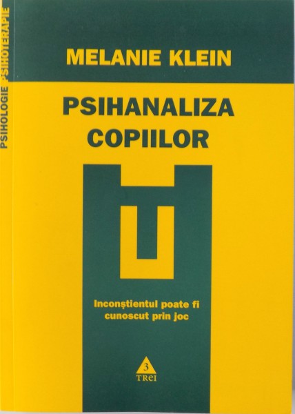 PSIHANALIZA COPIILOR -  INCONSTIENTUL POATE FI CUNOSCUT CA JOC de MELANIE KLEIN , 2009