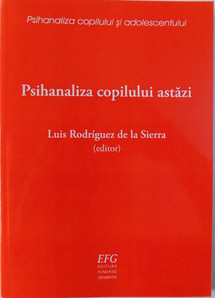 PSIHANALIZA COPILULUI ASTAZI editor LUIS RODRIGUEZ DE LA SIERRA , 2008