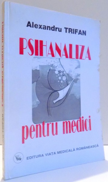 PSIHANALIZA PENTRU MEDICI de ALEXANDRU TRIFAN , 2001