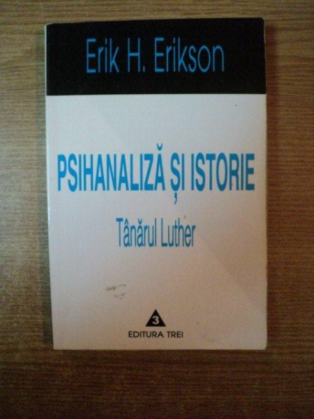 PSIHANALIZA SI ISTORIE , TANARUL LUTHER de ERIK H. ERIKSON