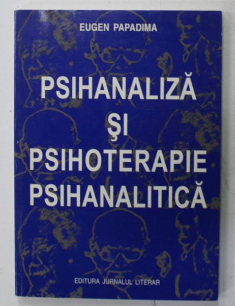 PSIHANALIZA SI PSIHOTERAPIE PSIHANALITCA de EUGEN PAPADIMA , ANII '2000