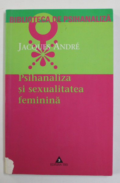 PSIHANALIZA SI SEXUALITATEA FEMININA de JACQUES ANDRE , 2003 * PREZINTA HALOURI DE APA