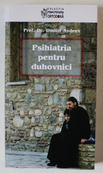 PSIHIATRIA PENTRU DUHOVNICI de PROF . DR . DMITRI AVDEEV , 2011